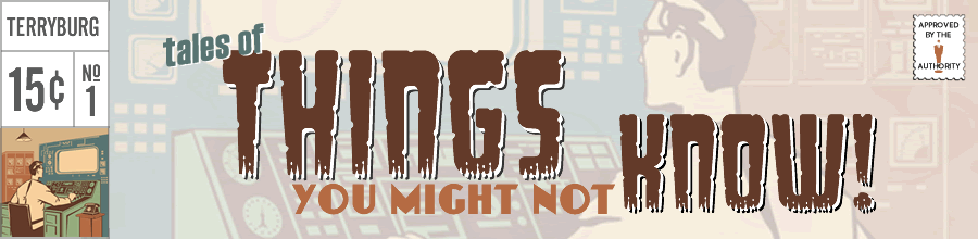 Terryburg’s Tales of Things You Might Not Know